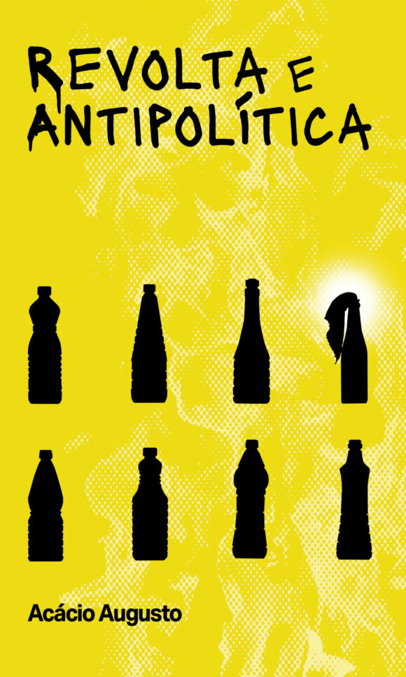 capa do livro revolta e antipolítica de acácio augusto. fundo amarelho, com garrafas de vinagre vetorizadas pretas, um coquetel molotov. título e nome do autor em preto